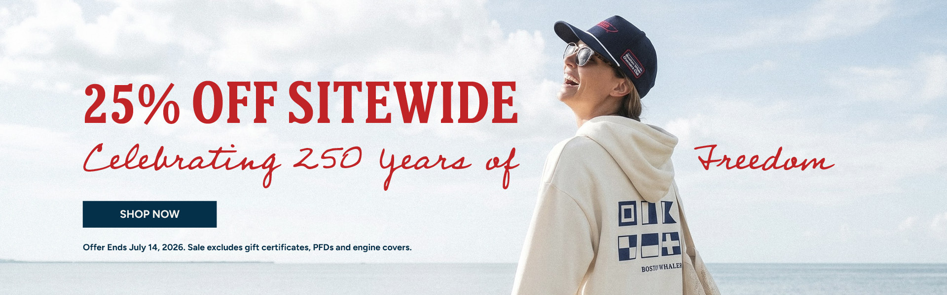 25% off Sitewide Celebrating 250 Years of Freedom Shop Now Offer Ends July 14, 2026. Sale excludes gift certificates, PFDs and engine covers.
